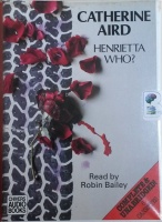 Henrietta Who? written by Catherine Aird performed by Robin Bailey on Cassette (Unabridged)